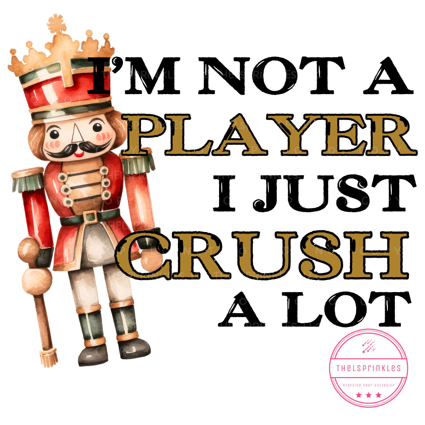 I'm not a player I just crush a lot, nutcracker player, nutcracker funny, png download