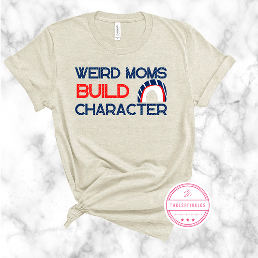 Weird Moms Build Character